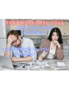 Read more about the article The Emotional Toll to live with your boyfriend who depends on you financially
